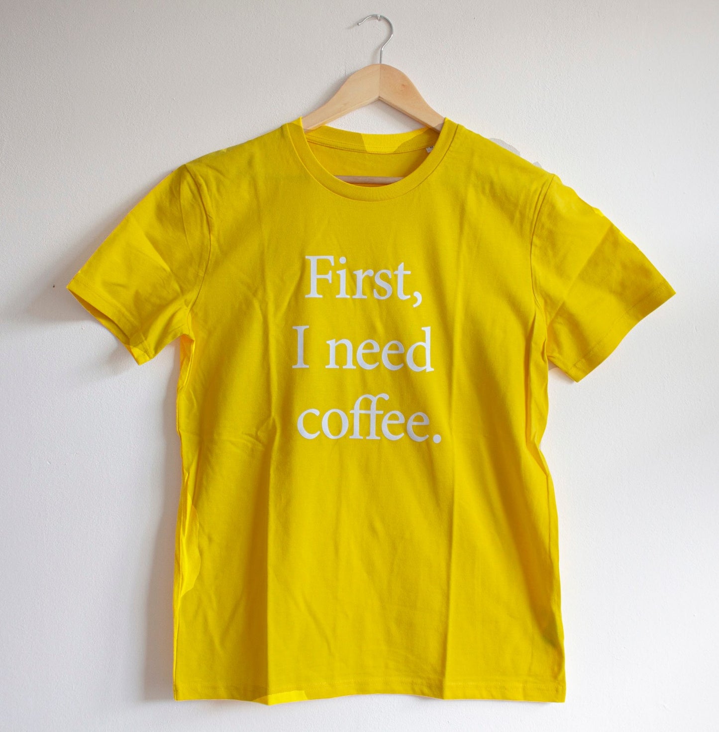 FIRST I NEED COFFEE T-SHIRT - Choose color